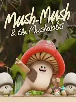 Mush Mush and the Mushables