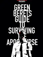 The Green Berets Guide to Surviving the Apocalypse