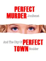 Perfect Murder, Perfect Town: JonBenét and the City of Boulder