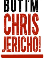 But I'm Chris Jericho!