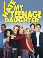 I Hate My Teenage Daughter